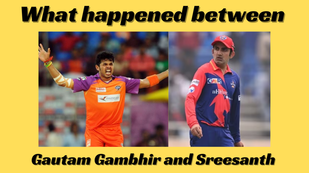 Gautam Gambhir and Sreesanth